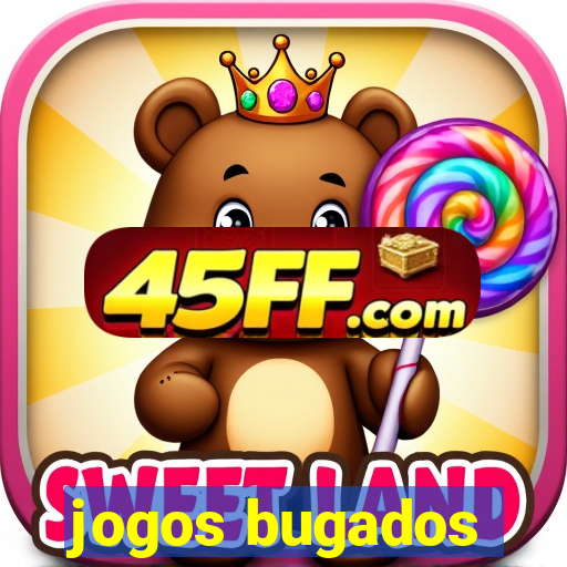 jogos bugados